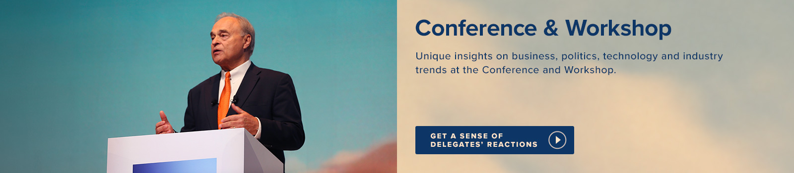 Unique insights on business, politics, technology and industry trends at the Conference and Workshop.