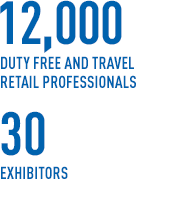 12,000 duty free and travel retail professionals - 30 exhibitors