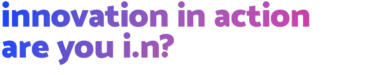 Innovation in Action Are you IN?